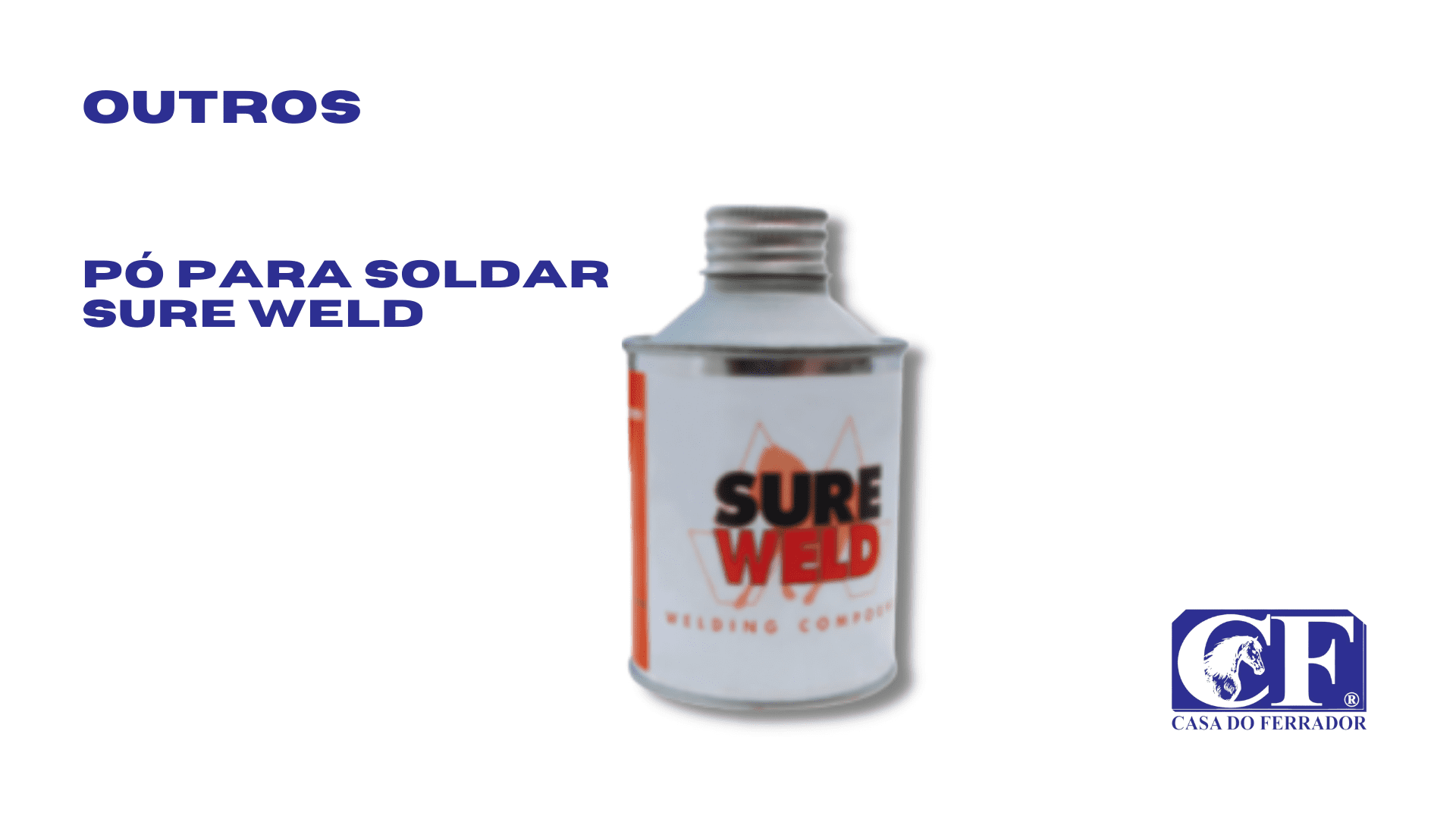 Pó para soldar – SURE WELD  500gr - Casa do Ferrador